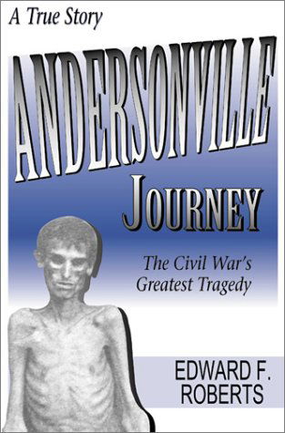 Cover for Edward F. Roberts · Andersonville Journey: the Civil War's Greatest Tragedy (Paperback Book) (2007)