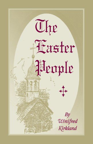 Cover for Winifred Kirkland · The Easter People: A Pen-Picture of the Moravian Celebration of the Resurrection (Paperback Book) (2013)