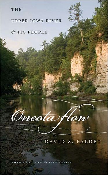 Cover for David S. Faldet · Oneota Flow: The Upper Iowa River and Its People - American Land &amp; Life Series (Paperback Book) (2009)