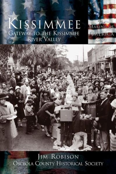 Kissimmee: Gateway to the Kissimmee River Valley - Jim Robinson - Books - Arcadia Publishing (SC) - 9781589730809 - October 15, 2003