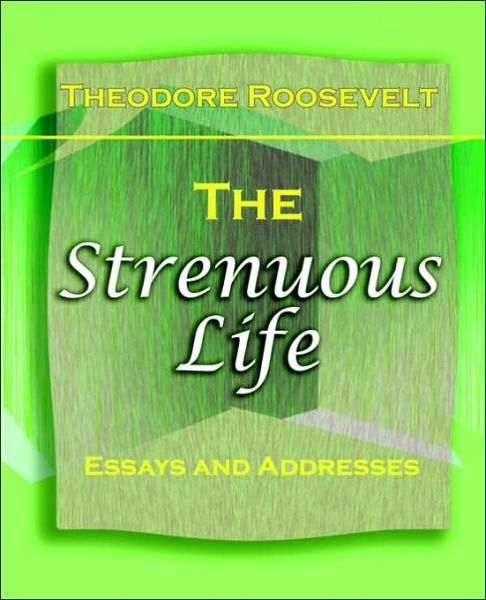 Cover for Theodore Roosevelt · The Strenuous Life (1900) (Paperback Book) (2006)