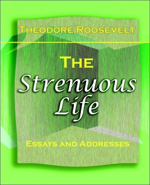 Cover for Theodore Roosevelt · The Strenuous Life (1900) (Taschenbuch) (2006)