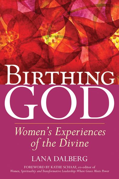 Cover for Dalberg, Lana (Lana Dalberg) · Birthing God: Women'S Experiences of the Divine (Paperback Book) (2013)