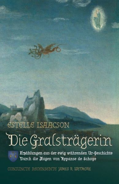 Cover for Estelle Isaacson · Die Gralstragerin: Erzahlungen aus der ewig wahrenden Ur-Geschichte: Durch die Augen von Repanse de Schoye (Pocketbok) (2018)