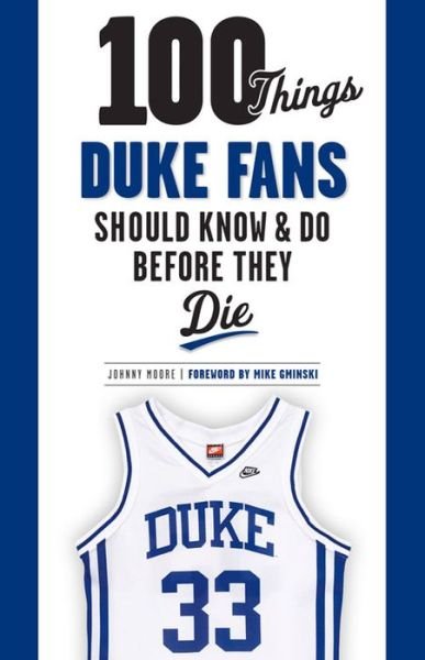 100 Things Duke Fans Should Know & Do Before They Die - 100 Things...Fans Should Know - Johnny Moore - Books - Triumph Books - 9781600789809 - November 1, 2015