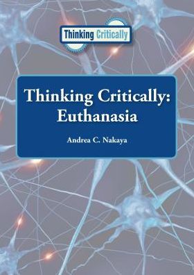 Cover for Andrea C. Nakaya · Thinking Critically: Euthanasia (Hardcover Book) (2014)