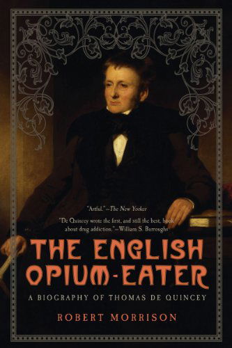 Cover for Robert Morrison · The English Opium-eater: a Biography of Thomas De Quincey (Paperback Bog) [Reprint edition] (2012)