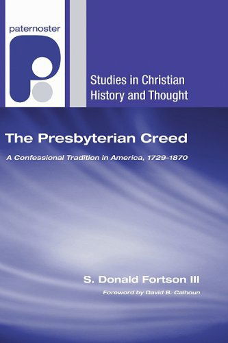 Cover for III Fortson S. Donald · The Presbyterian Creed: a Confessional Tradition in America, 17291870 (Studies in Christian History and Thought) (Paperback Book) (2009)