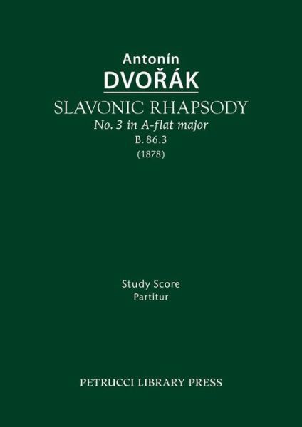 Slavonic Rhapsody in A-flat Major, B.86.3: Study Score - Antonin Dvorak - Bøger - Petrucci Library Press - 9781608741809 - 5. august 2015