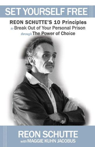 Cover for Reon Schutte · Set Yourself Free: Reon Schutte's 10 Principles to Break Out of Your Personal Prison through The Power of Choice (Paperback Book) (2013)