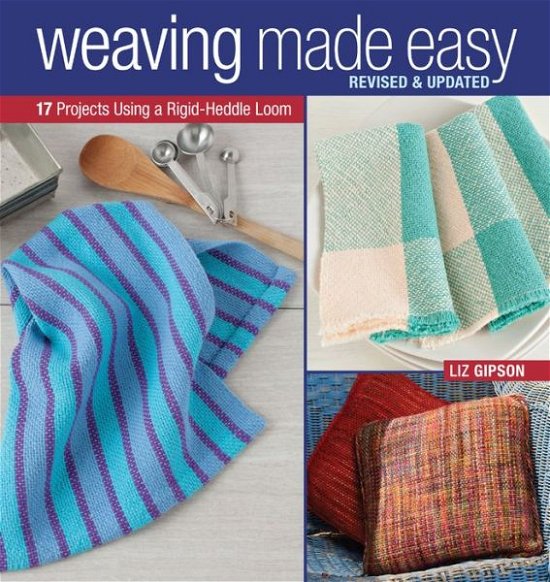 Cover for Liz Gipson · Weaving Made Easy: Revised and Updated - 17 Projects Using a Rigid-Heddle Loom (Pocketbok) [Revised and Updated edition] (2015)