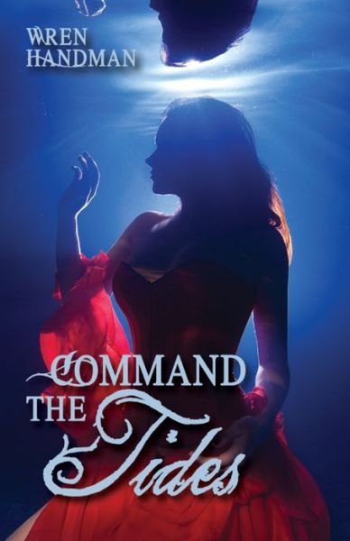 Cover for Wren Handman · Command the Tides (Paperback Book) (2015)
