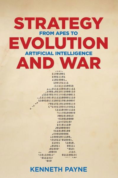 Cover for Kenneth Payne · Strategy, Evolution, and War: From Apes to Artificial Intelligence (Paperback Bog) (2018)