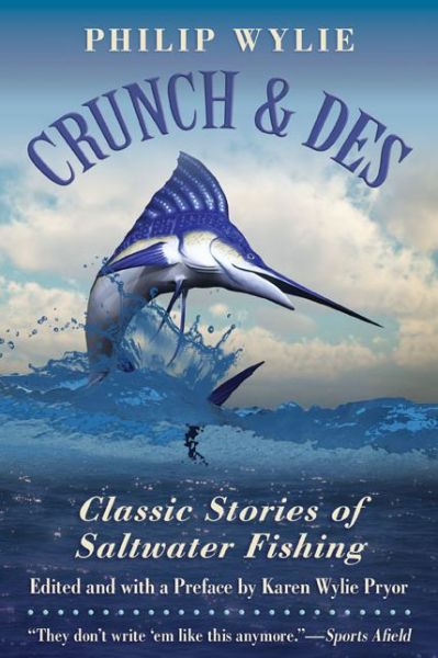 Cover for Philip Wylie · Crunch &amp; Des: Classic Stories of Saltwater Fishing (Paperback Book) [Reprint edition] (2014)