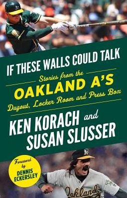 Cover for Ken Korach · If These Walls Could Talk: Oakland A's: Stories from the Oakland A's Dugout, Locker Room, and Press Box - If These Walls Could Talk (Paperback Book) (2019)