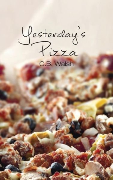 Cover for C B Walsh · Yesterday's Pizza (Hardcover Book) (2014)