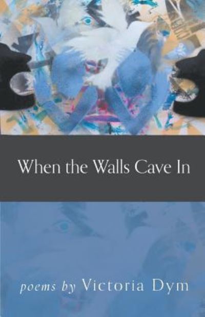 Victoria Dym · When the Walls Cave in (Paperback Book) (2018)