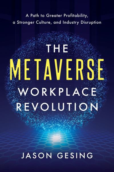 Cover for Jason Gesing · The Metaverse Workplace Revolution: A Path to Greater Profitability, a Stronger Culture, and Industry Disruption (Hardcover Book) (2024)