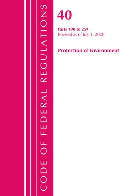 Cover for Office Of The Federal Register (U.S.) · Code of Federal Regulations, Title 40 Protection of the Environment 190-259, Revised as of July 1, 2020 - Code of Federal Regulations, Title 40 Protection of the Environment (Paperback Book) (2021)
