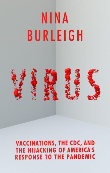 Cover for Nina Burleigh · Virus: Vaccinations, the CDC, and the Hijacking of America's Response to the Pandemic (Hardcover Book) (2021)