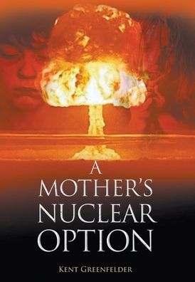 Cover for Kent Greenfelder · A Mother's Nuclear Option (Hardcover Book) (2019)
