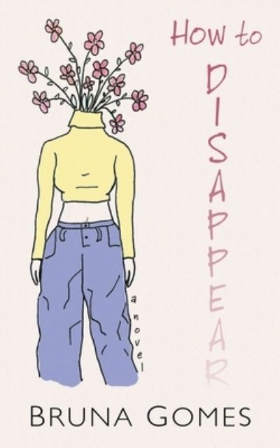 How to Disappear - Bruna Gomes - Books - Encircle Publications, LLC - 9781645991809 - June 9, 2021