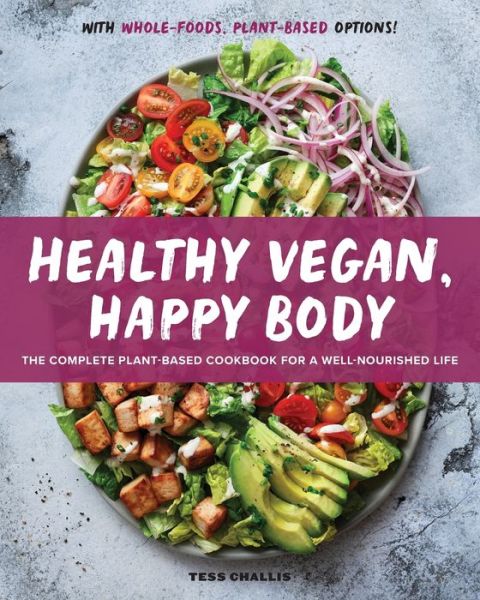 Cover for Tess Challis · Healthy Vegan, Happy Body : The Complete Plant-Based Cookbook for a Well-Nourished Life (Paperback Book) (2020)