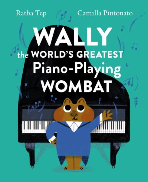 Cover for Ratha Tep · Wally the World's Greatest Piano Playing Wombat (Hardcover Book) (2023)