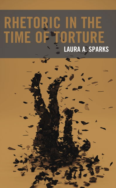 Cover for Laura A. Sparks · Rhetoric in the Time of Torture (Hardcover Book) (2023)