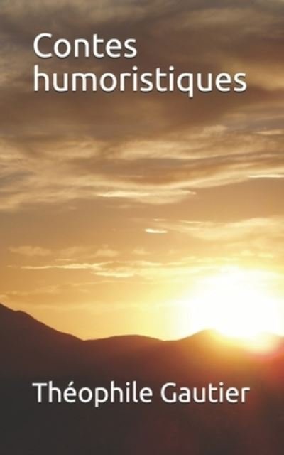 Contes humoristiques - Theophile Gautier - Boeken - Independently Published - 9781670625809 - 2 december 2019