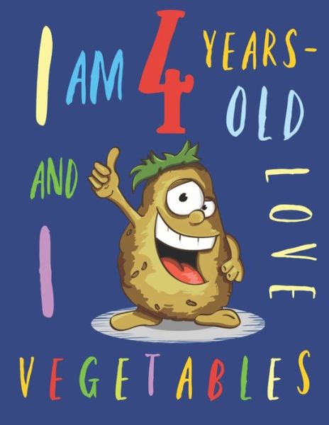 I Am 4 Years-Old and I Love Vegetables - Your Name Here - Böcker - Independently Published - 9781673637809 - 9 december 2019