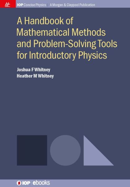 A Handbook of Mathematical Methods and Problem-Solving Tools for Introductory Physics - IOP Concise Physics - Joshua F. Whitney - Books - Morgan & Claypool Publishers - 9781681742809 - November 30, 2016