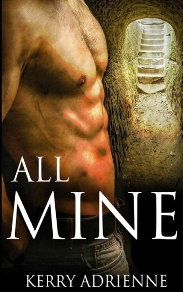 All Mine - Kerry Adrienne - Böcker - Decadent Publishing Company - 9781683610809 - 20 juli 2016