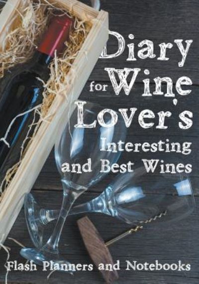 Diary for Wine Lover's - Flash Planners and Notebooks - Books - Flash Planners and Notebooks - 9781683777809 - July 6, 2016