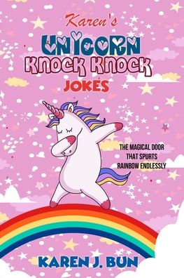 Cover for Karen J Bun · Karen's Unicorn Knock Knock Jokes: The Magical Door That Spurts Rainbow Endlessly (Paperback Book) (2020)