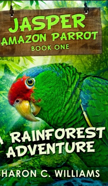 Cover for Sharon C Williams · A Rainforest Adventure (Jasper - Amazon Parrot Book 1) (Inbunden Bok) (2021)