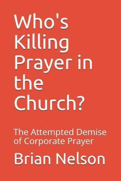 Cover for Brian Nelson · Who's Killing Prayer in the Church? (Paperback Book) (2018)