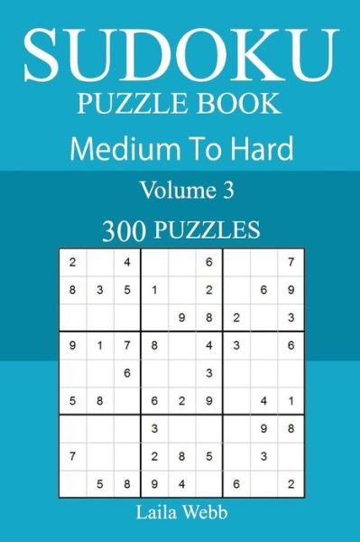 Cover for Laila Webb · 300 Medium to Hard Sudoku Puzzle Book (Paperback Book) (2018)