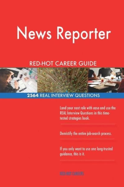 News Reporter Red-Hot Career Guide; 2564 Real Interview Questions - Red-Hot Careers - Bøker - Createspace Independent Publishing Platf - 9781718912809 - 11. mai 2018