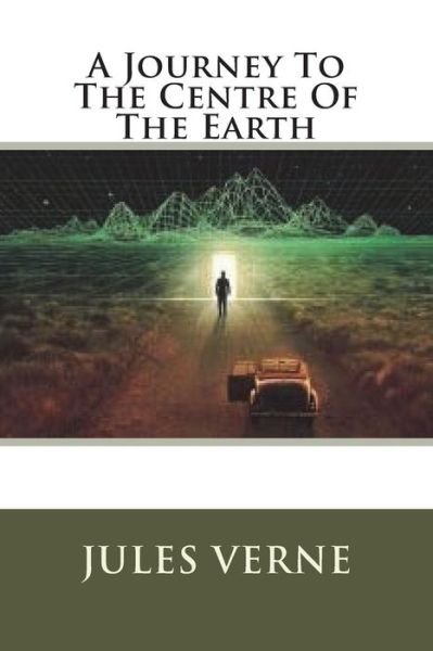 A Journey To The Centre Of The Earth - Jules Verne - Livros - Createspace Independent Publishing Platf - 9781721217809 - 18 de junho de 2018