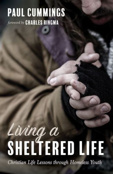Cover for Paul Cummings · Living a Sheltered Life: Christian Life Lessons Through Homeless Youth (Paperback Book) (2019)