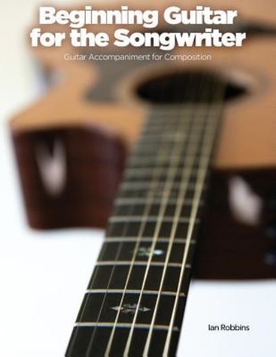 Cover for Ian Robbins · Beginning Guitar for the Songwriter (Paperback Book) (2019)