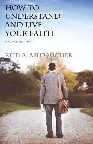 Cover for Reid A Ashbaucher · How to Understand and Live Your Faith (Paperback Book) [2nd edition] (2020)