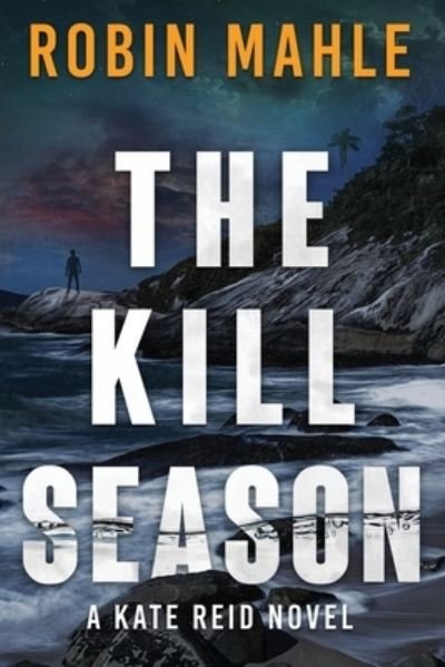 Cover for Robin Mahle · The Kill Season - Kate Reid Thrillers (Paperback Book) (2020)