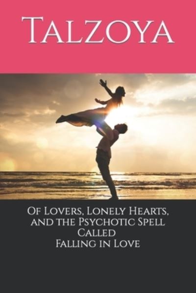 Cover for Talzoya · Of Lovers, Lonely Hearts, and the Psychotic Spell Called Falling in Love (Paperback Book) (2020)