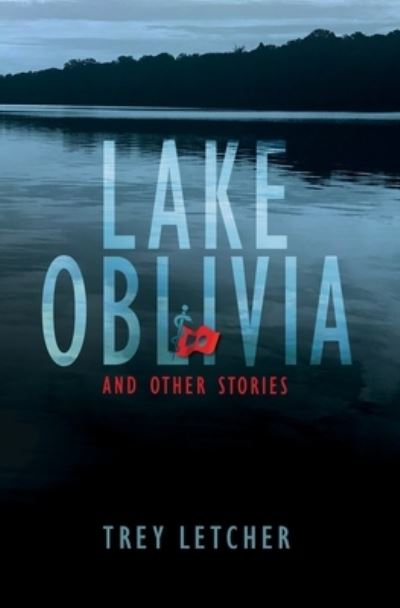 Cover for Trey Letcher · Lake Oblivia: And Other Mysteries from Southern Appalachia (Paperback Book) (2021)