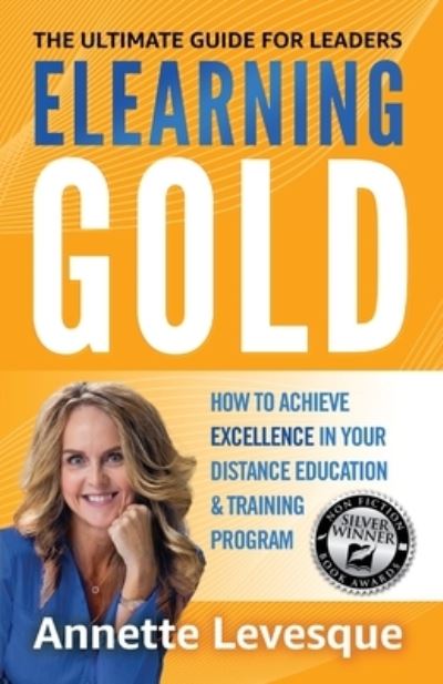 Cover for Annette Levesque · Elearning Gold - The Ultimate Guide for Leaders: How to Achieve Excellence in Your Distance Education &amp; Training Program (Paperback Book) (2023)