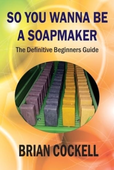 Cover for Brian Cockell · So You Wanna Be a Soapmaker (Paperback Book) (2021)