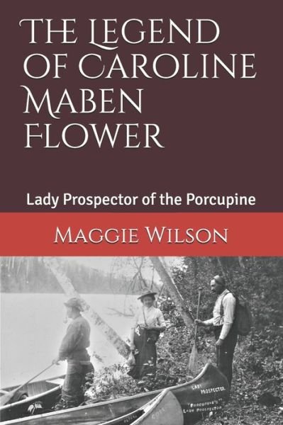 Cover for Maggie Wilson · The Legend of Caroline Maben Flower: Lady Prospector of the Porcupine (Paperback Book) (2021)