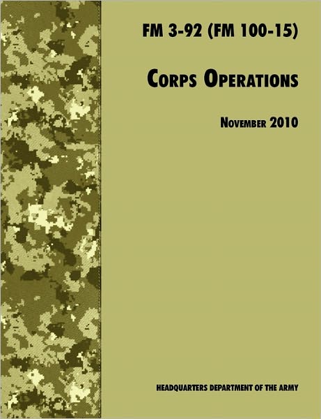 Cover for Army Training and Doctrine Command · Corps Operations: the Official U.s. Army Field Manual Fm 3-92 (Fm 100-15), 26th November 2010 Revision (Paperback Book) (2010)